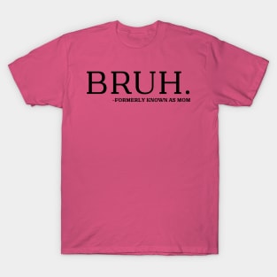 bruh formerly known as mom T-Shirt